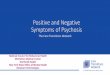 Positive and Negative Symptoms of Psychosis...•It may represent a symptom of catatonia (mutism) •This is distinguished from another form of Thought Disorder, Poverty of Content,