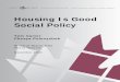 Housing Is Good Social Policy - University of Toronto · Housing plays a central role in effective social policy. The nature of the interactions and the arguments in favour of better