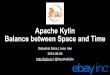 Apache Kylin Balance between Space and Time · 2017-12-14 · SQL REST,Server Kylin Architecture Overview. ... Kylin Lambda Architecture y e L Hybrid Storage Interface. Adding Spark