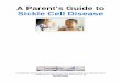 A Parent’s Guide to Sickle Cell Disease...Sickle Cell Disease Sickle Cell Disease is an inherited disorder that affects the hemoglobin, a molecule in red blood cells, which helps