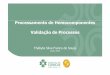 Processamento de Hemocomponentes Validação de Processos · 2018-06-12 · Processamento e Validação Inspeção de hemocomponentes Concentrados de Hemácias (CH) • Hemólise