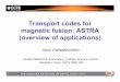 Transport codes for magnetic fusion: ASTRA (overview of ... · Transport codes for magnetic fusion: ASTRA (overview of applications) Irina Voitsekhovitch EURATOM/CCFE Association,
