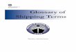 Glossary of Shipping Terms · 2017-12-01 · 1 Glossary of Shipping Terms May 2008 Maritime Administration 1200 New Jersey Avenue, SE Washington, DC 20590