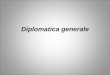 Diplomatica generale · Documento, definizione In Diplomatica con il termine “documento” si intende: “una testimonianza scritta di un fatto di natura giuridica, compilata con