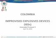 COLOMBIA IMPROVISED EXPLOSIVES DEVICES (IEDs) httpAssets... · PDF file Definition of Improvised Explosive Devices ‐ ‐ ‐ @paicma ‐ No más minas antipersonal An IED is a bomb