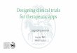 Designing clinical trials for therapeutic appsims.nus.edu.sg/events/2019/stat/files/lauren.pdfDesigning clinical trials for therapeutic apps . Upgrading seminar . Lauren Bell . 