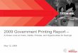 2009 Government Printing Report · Federal Printing Costs Are Staggering: – The federal government spends nearly $1.3 billion annually on employee printing* – Of these costs,
