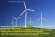 Energia eolica - icgallio.edu.it di... · Energia eolica è la trasformazione dell’energia del vento attraverso aerogeneratori che producono energia elettrica . L’energia eolica