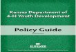 4-H Youth Development Policy Guide · 2018-06-03 · 4-H Youth Development Policy Guide A Introduction 5 A1 Mission and Vision of Kansas 4-H Youth Development 5 A2 Kansas Life Skills