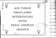 AIR FORCE CHAPLAINS INTERFACING WITHi GROUPS · extension to build up the local church or chapel. (13:--) What can the "Church" learn from those in para-church ministry? The purpose