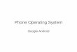 Phone Operating System - androidcoursematerials.chamberlainradio.com/courses/wp-content/uploads/2015/... · • Consider the assignment scenario. Summary • Google Android big competitor