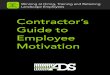 Contractor’s Guide to Employee Motivation · Contractor’s Guide to Employee Motivation Fundamental Truths of Motivation • Motivated team members have a strong connection to
