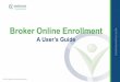Broker Online Enrollment ancefiles.ctctcdn.com/bfd89137001/c1613ddd-5610-42cc-ab20-4a74642… · Features The new Online Enrollment system will allow brokers to do the following:
