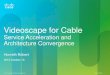 Videoscape for Cable · HFC Network Architecture Enablers •Multiscreen gateway •IP STBs •Unmanaged clients •Videoscape software • Cisco is working with Cable to evolve the