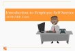 Introduction to Employee Self Service · 2019-12-25 · 4. This Web-Based Training (WBT) course provides an overview of the Employee Self Service portal and explains its different