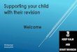 Supporting your child with their revision 11... · 2017-08-12 · 10 11 Reception KS1 Year 1 Year 2 Year 3 Year 4 Year 6 Year 5 Year 7 Year 8 Year 9 Year 10 Year 11 NOW Revision Examinations