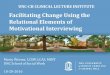 Facilitating Change Using the Relational Elements of ... · Facilitating Change Using the Relational Elements of Motivational Interviewing UNC-CH CLINICAL LECTURE INSTITUTE. Learning