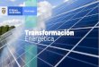 Transformación Energéticatransfor… · energía eléctrica Revisión del marco institucional y regulatorio Competitividad, participación y estructura del mercado eléctrico Descentralización,