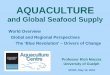 AQUACULTURE - Royal City Men's Club€¦ · FAO SOFIA: 2014 . AQUACULTURE. The World Scene. State of the World Fisheries and Aquaculture (FAO) • Global fish consumption at record