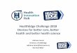 HealthEdge Challenge 2018 Devices for better care, better ...€¦ · HealthEdge Challenge 2018 Devices for better care, better ... Executive Manager Programs fiona.bergin@mail.utoronto.ca