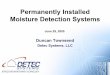 Permanently Installed Moisture Detection Systems€¦ · Permanently Installed Moisture Detection Systems June 29, 2005. Moisture Detection & Monitoring Mitigates Risk for, • Developers