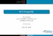 MLS PostgreSQL - Joseph Conwayjoeconway.com/presentations/mls-postgres-pgcon-2016.pdf · MLS PostgreSQL Joe Conway joe.conway@crunchydata.com mail@joeconway.com Crunchy Data May 20,