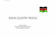 KENYA COUNTRY PROFILE - eneken.ieej.or.jp · a Government shareholding of 70% and private 30%. Is a listed Company at the NSE. Account for 77% of installed capacity, from hydropower,