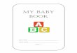 My BaBy Book - Weebly€¦ · Baby log and journal filled out for day 2 15 Baby log and journal filled out for day 3 15 Baby log and journal filled out for day 4 15 Baby log and journal