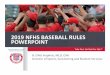 2019 NFHSBASEBALL RULES POWERPOINT - ArbiterSportsgnoa.arbitersports.com/Groups/108522/Library/files/2018-2019 NFH… · mechanics, umpires can signal to partners which direction