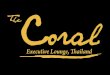 The Coral Executive Lounge€¦ · The Coral Executive Lounge . Welcome to The Coral Executive Lounge and start your journey in ultimate comfort and style with the best personalized
