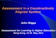 Assessment in a Constructively Aligned System€¦ · Assessment in a Constructively Aligned System John Biggs Assessment for Learning in Higher Education Hong Kong, 14-15 May, 2015