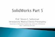 Prof. Steven S. Saliterman Introductory Medical Device ... · search SOLIDWORKS SOLIDWORKS Tutorials Show Back Plint Inserting a Second Piston Mechanism Insert another Instance of