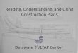 Reading, Understanding, and Using Construction Plans€¦ · Reading, Understanding, and Using Construction Plans Delaware T2/LTAP Center. Delaware T2 Center •T2 Centers or LTAPs