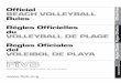 Ofﬁcial BEACH VOLLEYBALL Ofﬁcial Rules Règles Ofﬁcielles ... · Rules Règles Ofﬁcielles du VOLLEYBALL DE PLAGE Reglas Oﬁciales del VOLEIBOL DE PLAYA FÉDÉRATION INTERNATIONALE