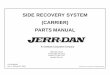 SIDE RECOVERY SYSTEM (CARRIER) PARTS MANUAL Sid… · Side Recovery System Parts Manual - Page 2 5-376-000105 Rev 1 This manual covers the following Jerr-Dan Models: SRS-8 Side Recovery