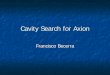 Cavity Search for Axion - UMD Physics · Cavity Search for Axion 19 Conclusions • Search for axions via photon conversion in a microwave tunable cavity. • Microwave cavity axion