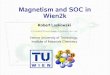 Magnetism and SOC in Wien2ksusi.theochem.tuwien.ac.at/events/ws2006/magnetism-so.pdf · NCM & SOC in Wien2k wien2k workshop 2006 - p15 Non-collinear calculations case of non-collinear