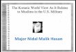 Major Nidal Malik Hasan - Pamela Geller · Major Nidal Malik Hasan. The Koranic World View As It Relates to Muslims in the U.S. Military . Objectives Identify what the Koran inculcates