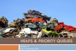 HEAPS & PRIORITY QUEUES€¦ · •A heapis a binary tree that satisfies two properties 1)Completeness. Every level of the tree (except last) is completely filled. 2)Heap Order Invariant