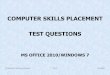 COMPUTER SKILLS PLACEMENT TEST QUESTIONS€¦ · COMPUTER SKILLS PLACEMENT TEST QUESTIONS MS OFFICE 2010/WINDOWS 7 . The Computer Skills Placement Test (CSP) is designed to assess