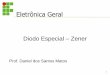 Diodo Especial Zener - bruno.martins/ELG/Aula 13 Diodo Zener.pdf · PDF file Diodo Especial – Zener 1 Prof. Daniel dos Santos Matos . Diodo Zener • O diodo zener é um dispositivo