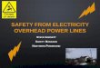 SAFETY FROM ELECTRICITY OVERHEAD POWER LINES · Respect all overhead power lines and treat them as live Contact your electricity company for: • Site specific advice on appropriate