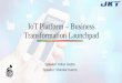 IoT Platform – Business Transformation Launchpad · IOT Strategy Some of the IOT solutions for different industry verticals and their business benefits Industry / Business Vertical