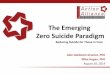 The Emerging Zero Suicide Paradigm · The Emerging Zero Suicide Paradigm Reducing Suicide for Those in Care . Moderator and Presenters Sarah A. Bernes, MPH, MSW Julie Goldstein Grumet,
