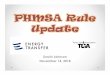 PHMSA Rule Update · 2018-11-20 · 1.1-MAOP Reconfirmation, Expansion of Assessment & Other • Projected Final Rule –3/14/2019 • 6-month grace period for 7-year IM reassessment