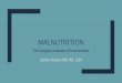MALNUTRITION...presentation. Objectives This presentation will: 1. Define and discuss malnutrition as it relates to hospitalized patients. 2. Review the impact of malnutrition on quality