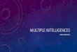 Multiple intelligences - WordPress.com · 2015-06-25 · • Learning styles, modalitities • Sample tests ... and critical thinking. This also has to do ... general intelligence