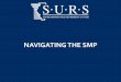 NAVIGATING THE SMP - SURS · System (SURS), including but not limited to benefit calculation and payment, must comply with state and federal law. No employee of SURS has the authority