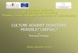 CULTURE AGAINST DISASTERS: FEASIBLE? USEFULL? · PDF file CULTURE AGAINST DISASTERS: FEASIBLE? USEFULL? An overturned approcah: saving CL as disasters prevention action is usefull