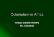 Colonialism in Africa - Spring Grove Area School District · parts of India, parts of Asia and parts of Africa ... Indies, India, Africa and the Middle East (continued) France –